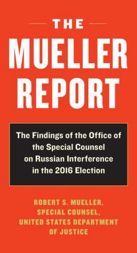 The Mueller Report: Report on the Investigation into Russian Interference in the 2016 Presidential Election de Robert S. Mueller