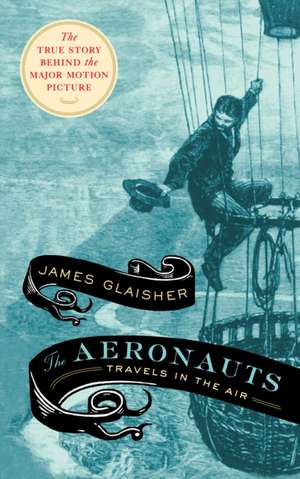 The Aeronauts: Travels in the Air de James Glaisher