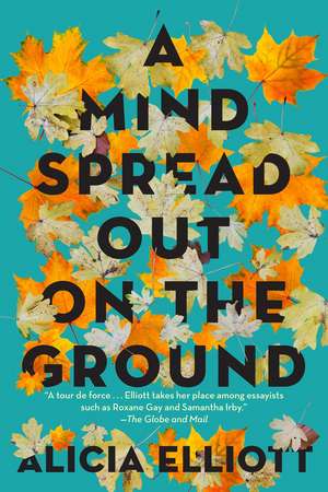 A Mind Spread Out on the Ground de Alicia Elliott