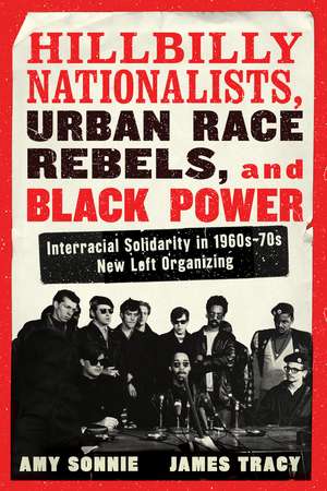 Hillbilly Nationalists, Urban Race Rebels, and Black Power: Interracial Solidarity in 1960s-70s New Left Organizing de Amy Sonnie