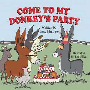 Come to My Donkey's Party de Jane Matyger