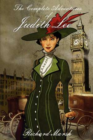 The Complete Adventures of Judith Lee de Richard Marsh