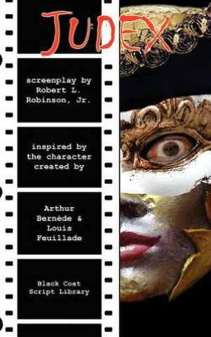 Judex: The Screenplay de Robert L. Robinson