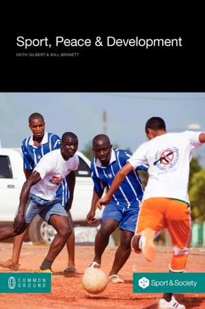 Sport, Peace, and Development de Keith Gilbert