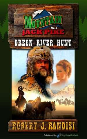 Green River Hunt: Mountain Jack Pike de Robert J. Randisi