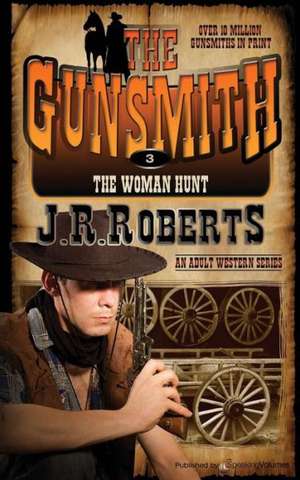 The Woman Hunt: The Gunsmith de J. R. Roberts