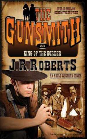 King of the Border: The Gunsmith de J. R. Roberts