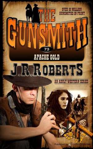 Apache Gold: The Gunsmith de J. R. Roberts