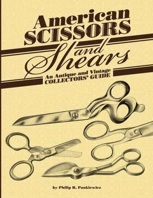 American Scissors and Shears de Philip R. Pankiewicz