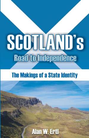 Scotland's Road to Independence de Alan W. Ertl