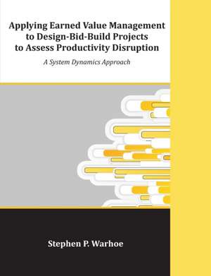 Applying Earned Value Management to Design-Bid-Build Projects to Assess Productivity Disruption de Stephen P. Warhoe