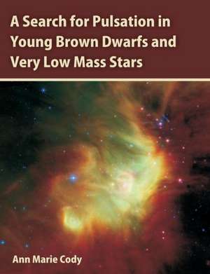 A Search for Pulsation in Young Brown Dwarfs and Very Low Mass Stars de Ann Marie Cody