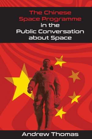 The Chinese Space Programme in the Public Conversation about Space de Andrew Thomas