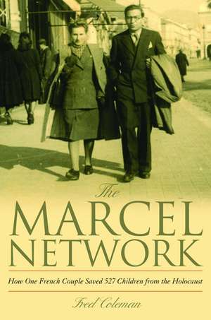 The Marcel Network: How One French Couple Saved 527 Children from the Holocaust de Fred Coleman