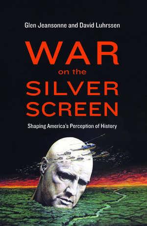 War on the Silver Screen: Shaping America's Perception of History de Glen Jeansonne