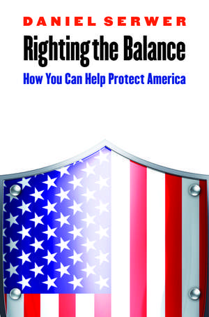 Righting the Balance: How You Can Help Protect America de Daniel Serwer