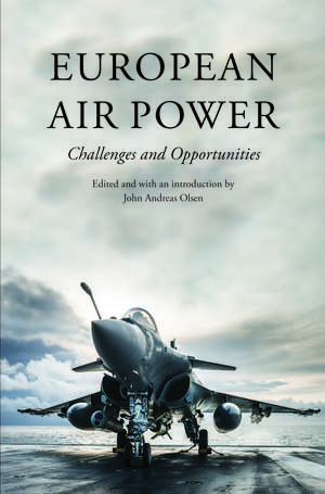 European Air Power: Challenges and Opportunities de John Andreas Olsen