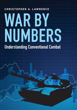 War by Numbers: Understanding Conventional Combat de Christopher A. Lawrence