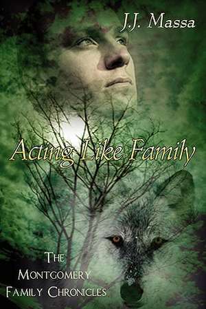 The Montgomery Family Chronicles 1-Acting Like Family de J.J. MASSA