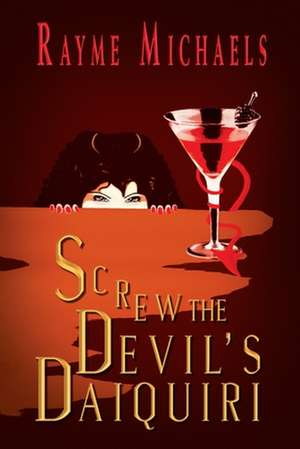 Screw the Devil's Daiquiri de Rayme Michaels