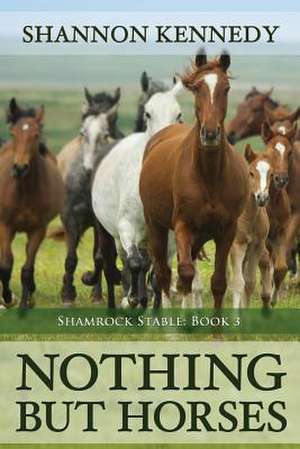 Nothing But Horses de Shannon Kennedy