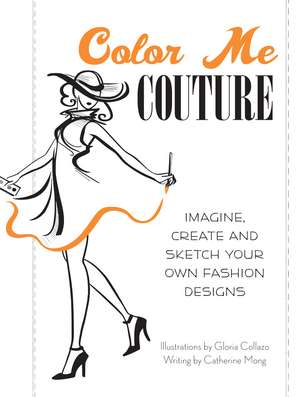 Color Me Couture: Imagine, Create and Sketch Your Own Fashion Designs de Gloria Collazo