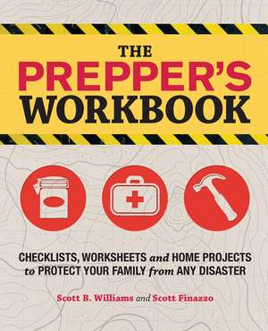 The Prepper's Workbook: Checklists, Worksheets, and Home Projects to Protect Your Family from Any Disaster de Scott B. Williams