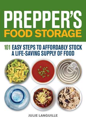 Prepper's Food Storage: 101 Easy Steps to Affordably Stock a Life-Saving Supply of Food de Julie Languille