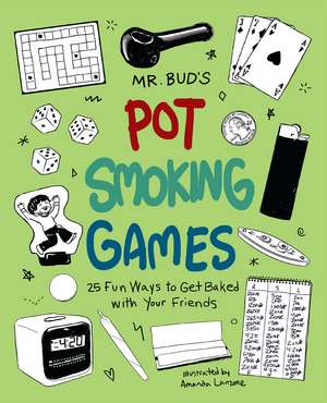 Mr. Bud's Pot Smoking Games: 25 Fun Ways to Get Baked with Your Friends de Mr. Bud