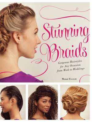 Stunning Braids: Step-by-Step Guide to Gorgeous Statement Hairstyles de Monae Everett