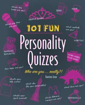 101 Fun Personality Quizzes: Who Are You . . . Really? de Kourtney Jason