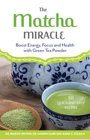 The Matcha Miracle: Boost Energy, Focus and Health with Green Tea Powder de Mariza Snyder