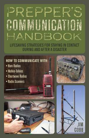 Prepper's Communication Handbook: Lifesaving Strategies for Staying in Contact During and After a Disaster de Jim Cobb