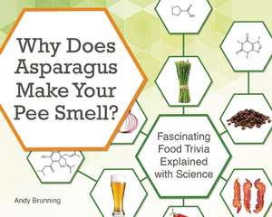 Why Does Asparagus Make Your Pee Smell?: Fascinating Food Trivia Explained with Science de Andy Brunning