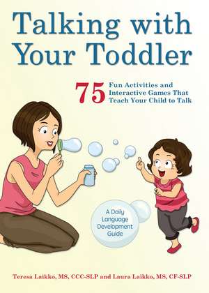 Talking with Your Toddler: 75 Fun Activities and Interactive Games that Teach Your Child to Talk de Teresa Laikko