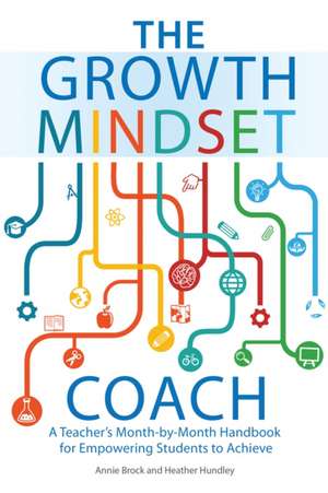 The Growth Mindset Coach: A Teacher's Month-by-Month Handbook for Empowering Students to Achieve de Annie Brock