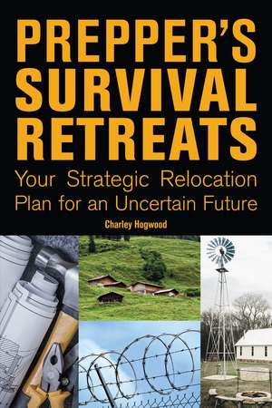 Prepper's Survival Retreats: Your Strategic Relocation Plan for an Uncertain Future de Charley Hogwood