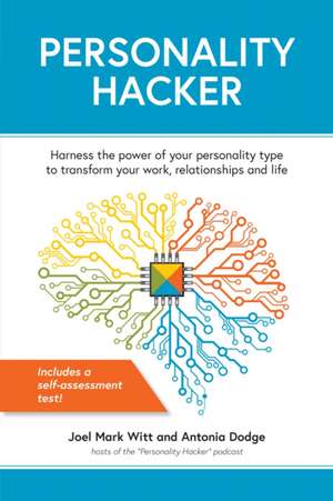 Personality Hacker: Harness the Power of Your Personality Type to Transform Your Work, Relationships, and Life de Joel Mark Witt