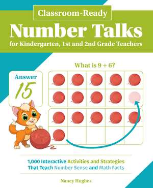 Classroom-Ready Number Talks for Kindergarten, First and Second Grade Teachers: 1000 Interactive Activities and Strategies that Teach Number Sense and Math Facts de Nancy Hughes