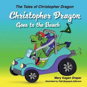 Christopher Dragon Goes to the Beach (the Tales of Christopher Dragon Book 3): Herkimer, Lincoln, Tr, & La Guardia de Mary Kagan Draper