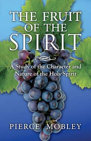 Fruit of the Spirit a Study of the Character and Nature of the Holy Spirit: The Enablement Advantage de Pierce Mobley