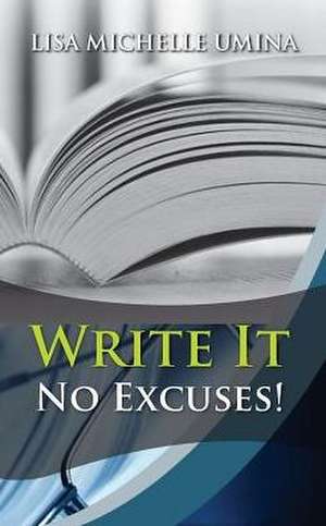 Write It No Excuses! de Lisa M. Umina