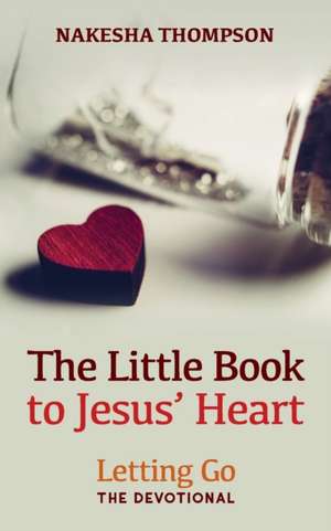 The Little Book to Jesus' Heart de Nakesha Thompson