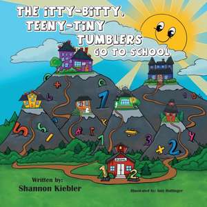 The Itty-Bitty, Teeny-Tiny Tumblers Go to School de Shannon Kiebler