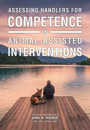 Assessing Handlers for Competence in Animal-Assisted Interventions de Ann R. Howie