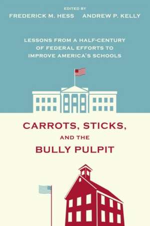 Carrots, Sticks, and the Bully Pulpit de Frederick M. Hess