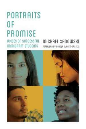 Portraits of Promise: Voices of Successful Immigrant Students de Michael Sadowski