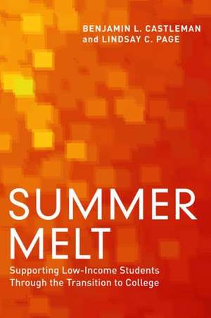 Summer Melt: Supporting Low-Income Students Through the Transition to College de Benjamin L. Castleman