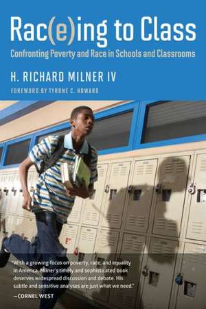 Rac(e)Ing to Class: Confronting Poverty and Race in Schools and Classrooms de Richard Milner IV