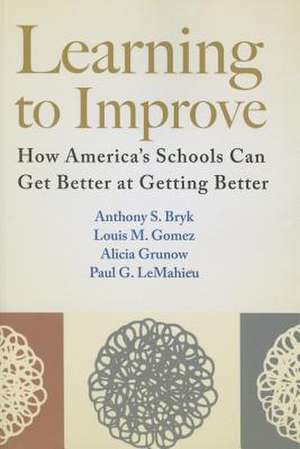 Learning to Improve: How America's Schools Can Get Better at Getting Better de Anthony S. Bryk